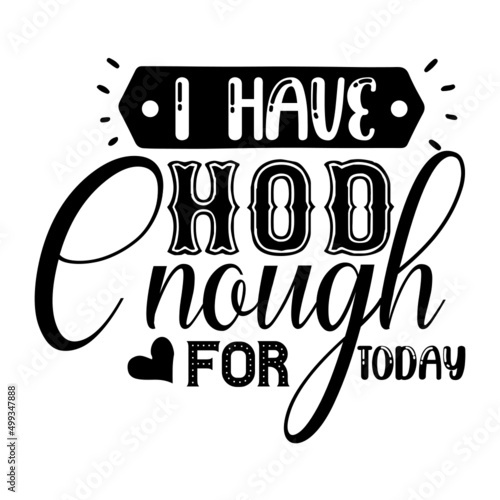 I Have Hod Enough for Today svg