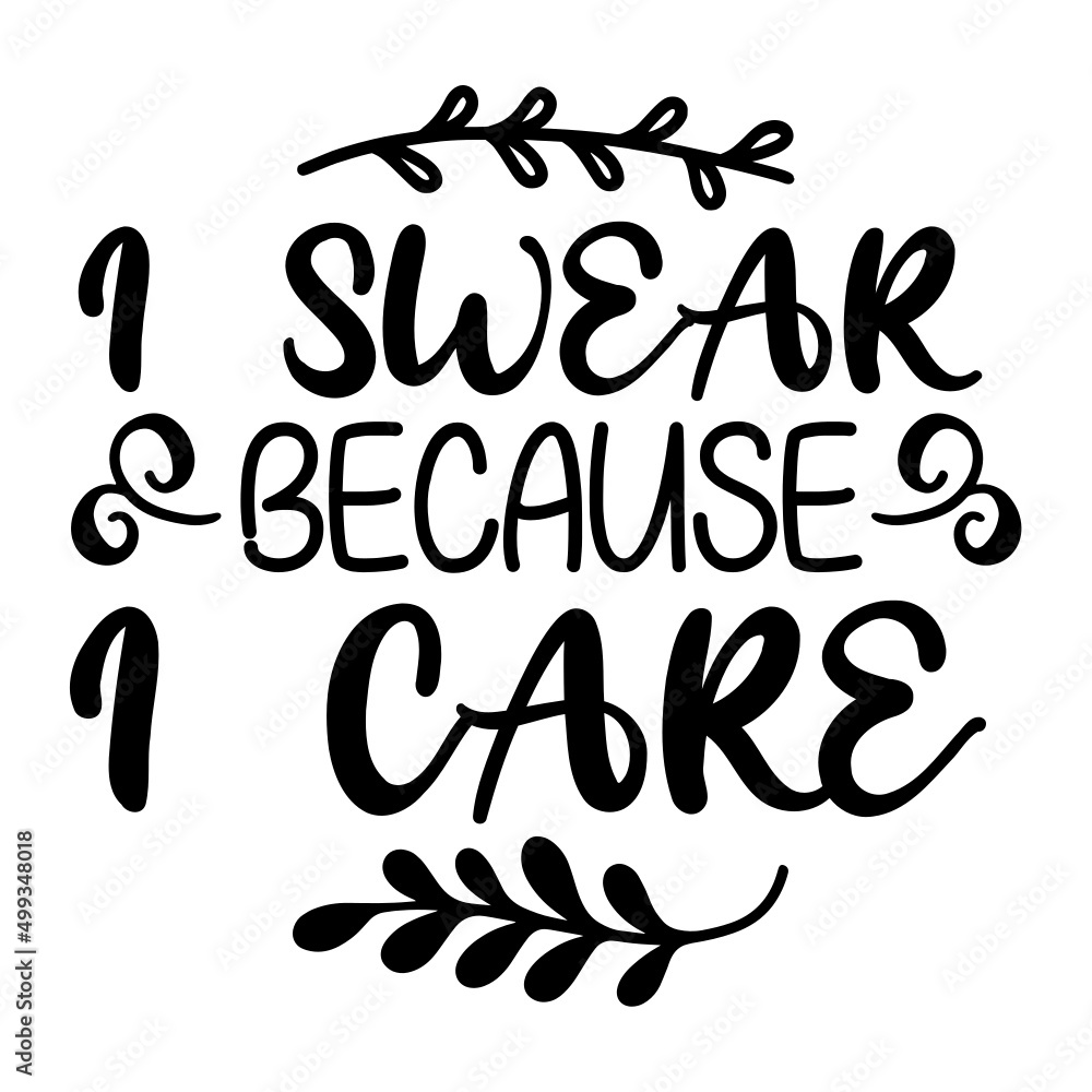 I Swear Because I Care svg I Swear Because I Care svg