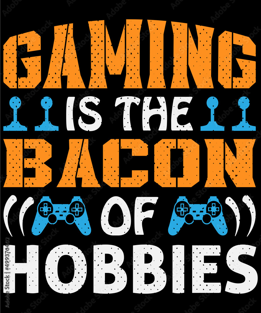 Gaming is the bacon of hobbies T-shirt design . Video game t shirt designs, Retro video game t shirts, Print for posters, clothes, advertising.