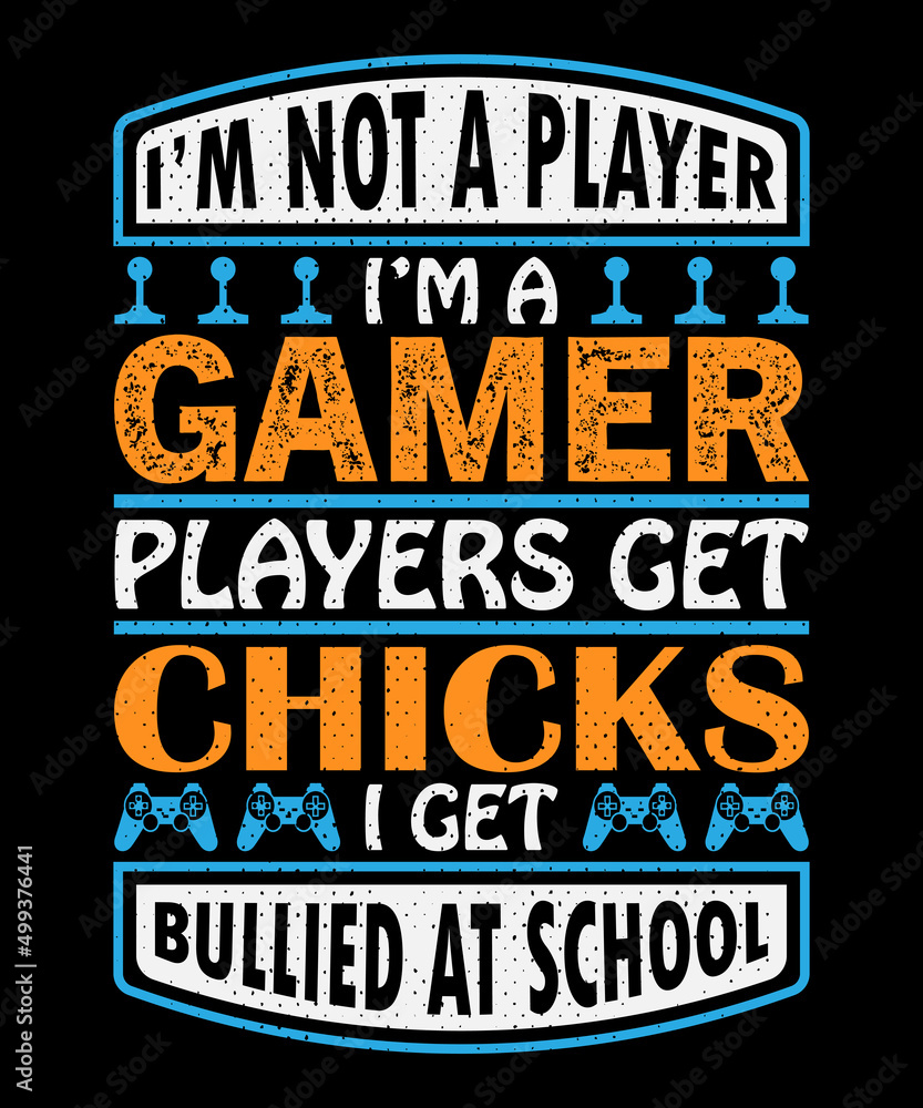  I'm not a player I'm a gamer players get chicks I get bullied at school T-shirt design . Video game t shirt designs, Retro video game t shirts, Print for posters, clothes, advertising.