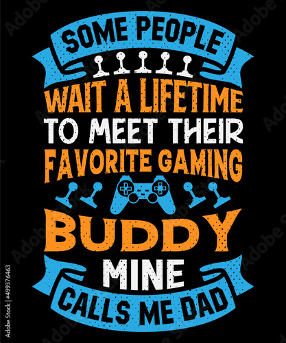 Some people wait a lifetime to meet their favorite gaming buddy mine calls me dad T-shirt design . Video game t shirt designs, Retro video game t shirts, Print for posters, clothes, advertising.