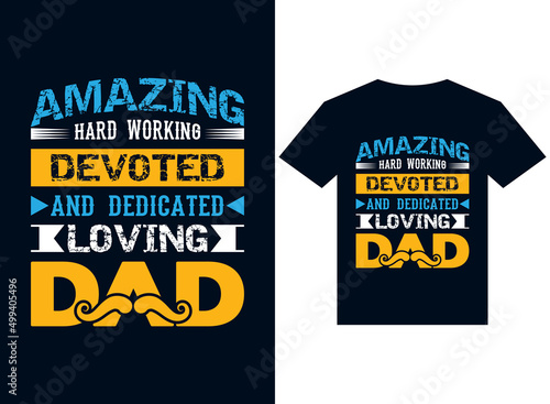 amazing hard-working devoted and dedicated loving dad t-shirt design typography vector illustration files for printing