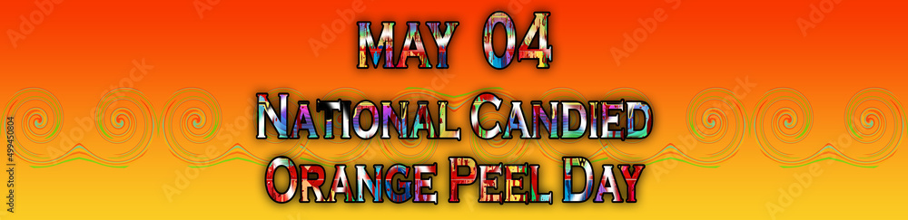 04 May, National Candied Orange Peel Day, Text Effect on Background 04 May, National Candied Orange Peel Day, Text Effect on Background
