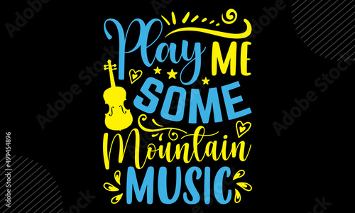 Play me some mountain music - Violin t shirt design, Hand drawn lettering phrase, Calligraphy graphic design, SVG Files for Cutting Cricut and Silhouette