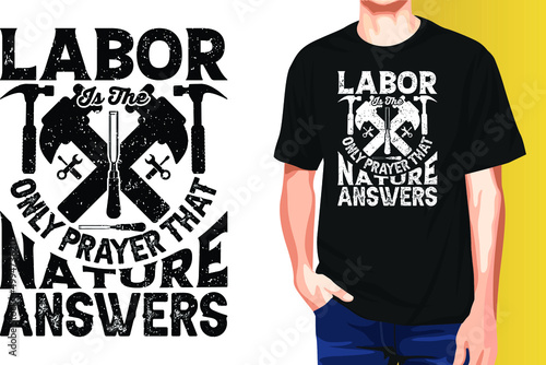 Labor is the only prayer that Nature answers International Workers Day Typography T-Shirt Design.