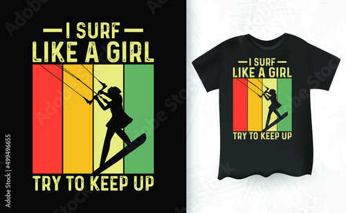 I Surf Like A Girl Try To Keep Up Funny Vintage Lover Kite Surfing Kiteboarder Kitesurf Kitesurfing T-Shirt Design