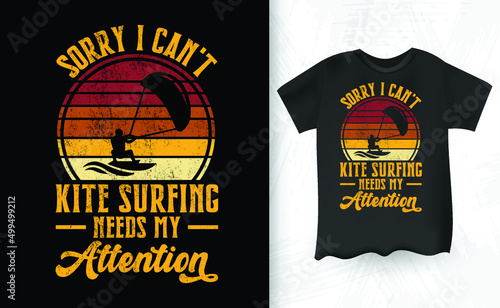 Sorry I Can't Kite Surfing Needs My Attention Funny Retro Vintage Lover Funny Kite Surfing Kiteboarder Kitesurf Kitesurfing T-Shirt Design