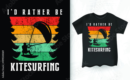 I'd Rather Be Surfing Funny Retro Vintage Lover Funny Kite Surfing Kiteboarder Kitesurf Kitesurfing T-Shirt Design