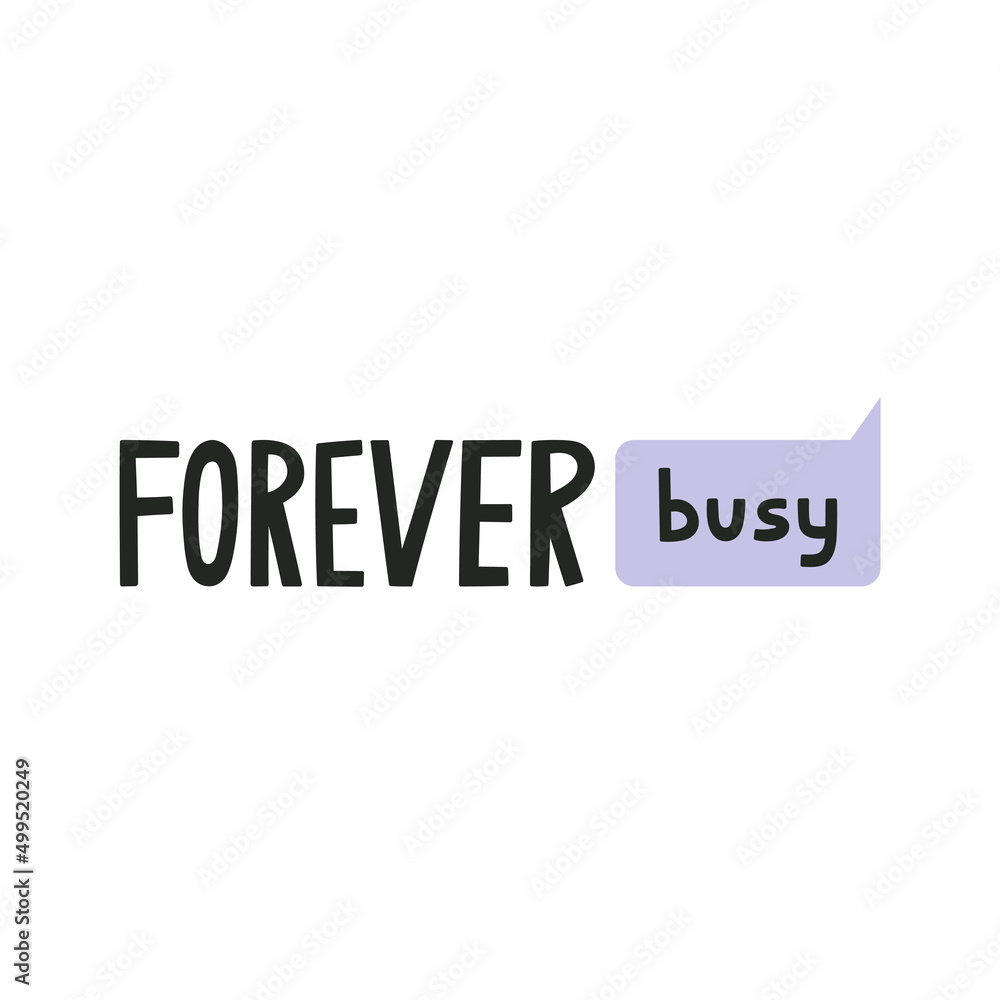 Forever Busy hand drawn lettering. Quote about non-stop work without free time. Business, career, office routine. Can be used in social media, web, typographic design. Vector illustration.