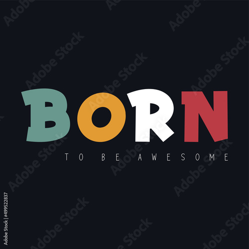 Born to be awesome slogan. Cool urban style t-shirt print.