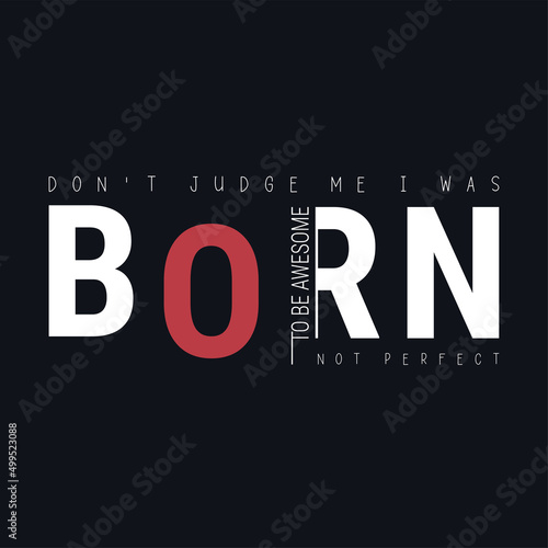 Don't judge me quotes i was born to be awesome slogan. Cool urban style t-shirt print