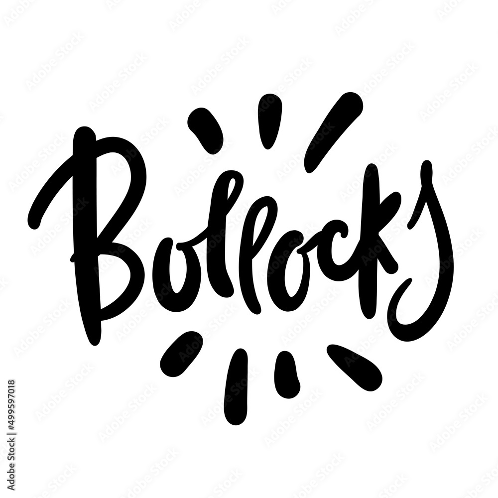 Bollocks - inspire motivational quote. Youth slang. Hand drawn lettering. Print for inspirational poster, t-shirt, bag, cups, card, flyer, sticker, badge. Cute funny vector writing Bollocks - inspire motivational quote. Youth slang. Hand drawn lettering. Print for inspirational poster, t-shirt, bag, cups, card, flyer, sticker, badge. Cute funny vector writing