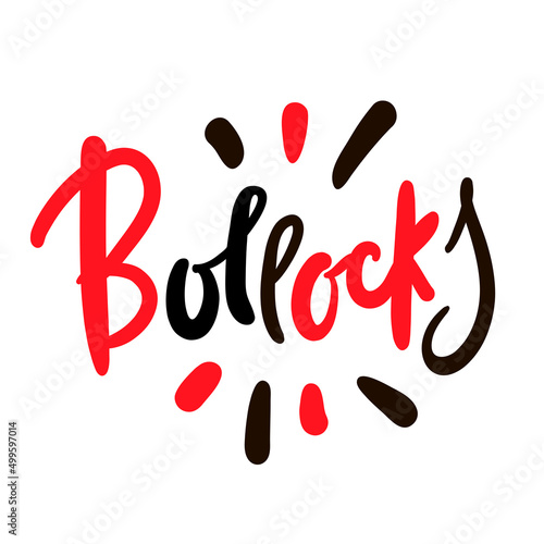 Bollocks - inspire motivational quote. Youth slang. Hand drawn lettering. Print for inspirational poster, t-shirt, bag, cups, card, flyer, sticker, badge. Cute funny vector writing photo