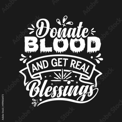 Donate blood and get real blessings Blood Donation  typography quote lettering for t shirt.