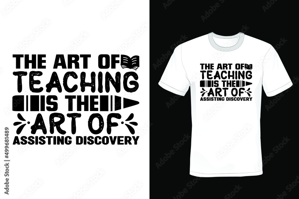 The art of teaching is the art of assisting discovery. Teacher T shirt design, vintage, typography The art of teaching is the art of assisting discovery. Teacher T shirt design, vintage, typography