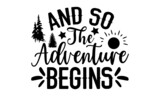 And So The Adventure Begins - Camping t shirt design, Hand drawn lettering phrase, Calligraphy graphic design, SVG Files for Cutting Cricut and Silhouette