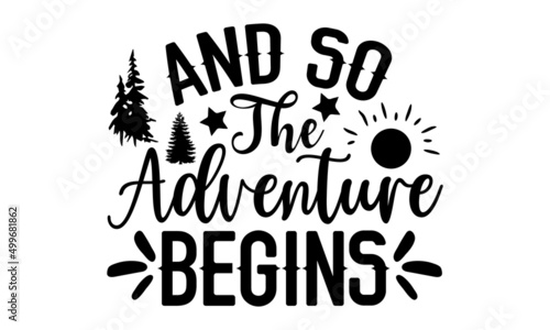 And So The Adventure Begins - Camping t shirt design, Hand drawn lettering phrase, Calligraphy graphic design, SVG Files for Cutting Cricut and Silhouette