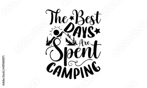 The Best Days Are Spent Camping - Camping t shirt design, SVG Files for Cutting, Handmade calligraphy vector illustration, Hand written vector sign, EPS