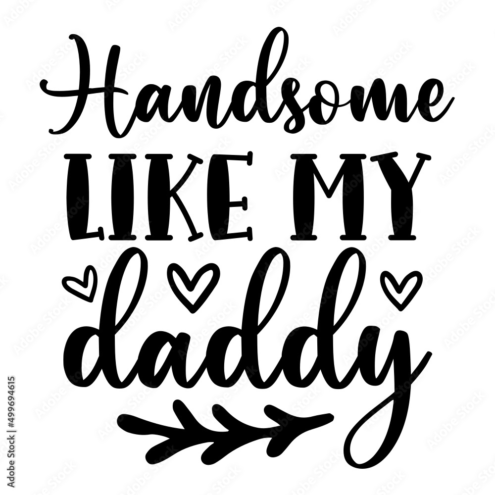 handsome like my daddy svg handsome like my daddy svg