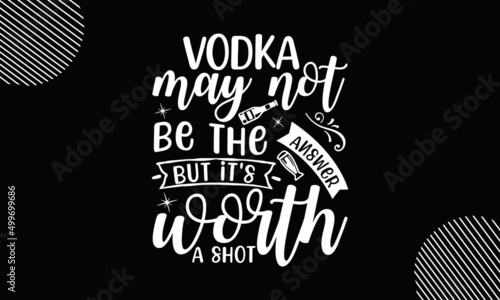 vodka may not be the answer but it's worth a shot, Brush calligraphy quote for inspirational posters, vector template for flyer, banner, sticker, label, t-shirt, etc,  Handwritten modern brush inscrip