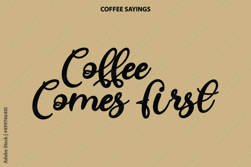 Coffee Comes First Handwritten Cursive Typography Text on Light Yellow Background Coffee Comes First Handwritten Cursive Typography Text on Light Yellow Background