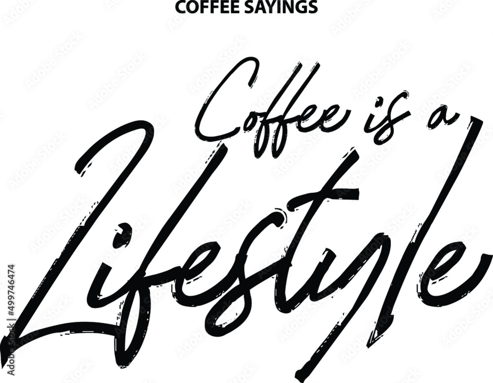 Coffee Is A Lifestyle in Stylish Lettering Cursive Typography Coffee Is A Lifestyle in Stylish Lettering Cursive Typography