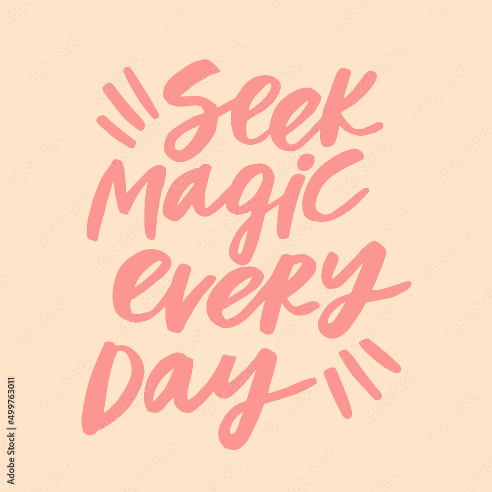 Seek magic every day - handwritten quote. Modern calligraphy illustration for posters, cards, etc.