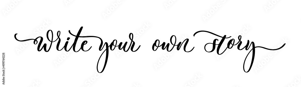 Write your own story - motivation and inspiration positive quote lettering wedding phrase calligraphy, typography