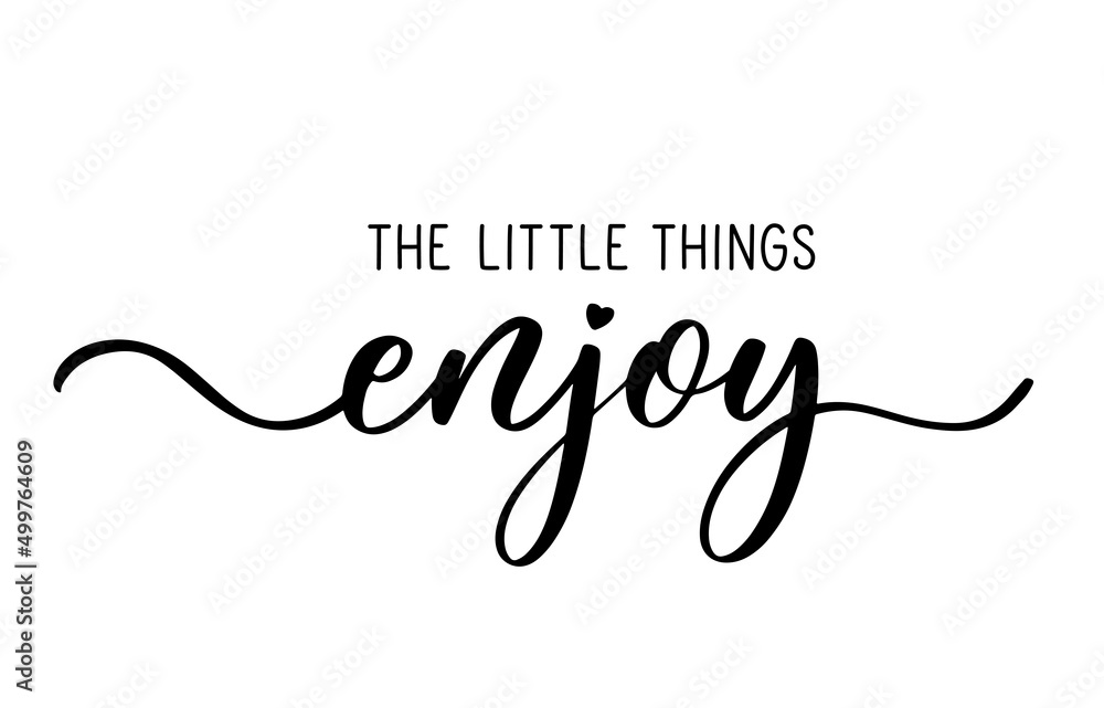 Enjoy the lettle things. Hand calligraphy inscription Enjoy the lettle things. Hand calligraphy inscription