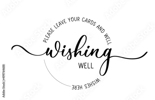Wishing well - Please leave your cards and well wishes here. Lettering black inscription for wedding photo