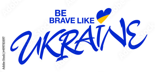 Be brave like Ukraine hand lettered vector inscription. Stand with Ukraine. Support Ukraine. Help Ukraine.