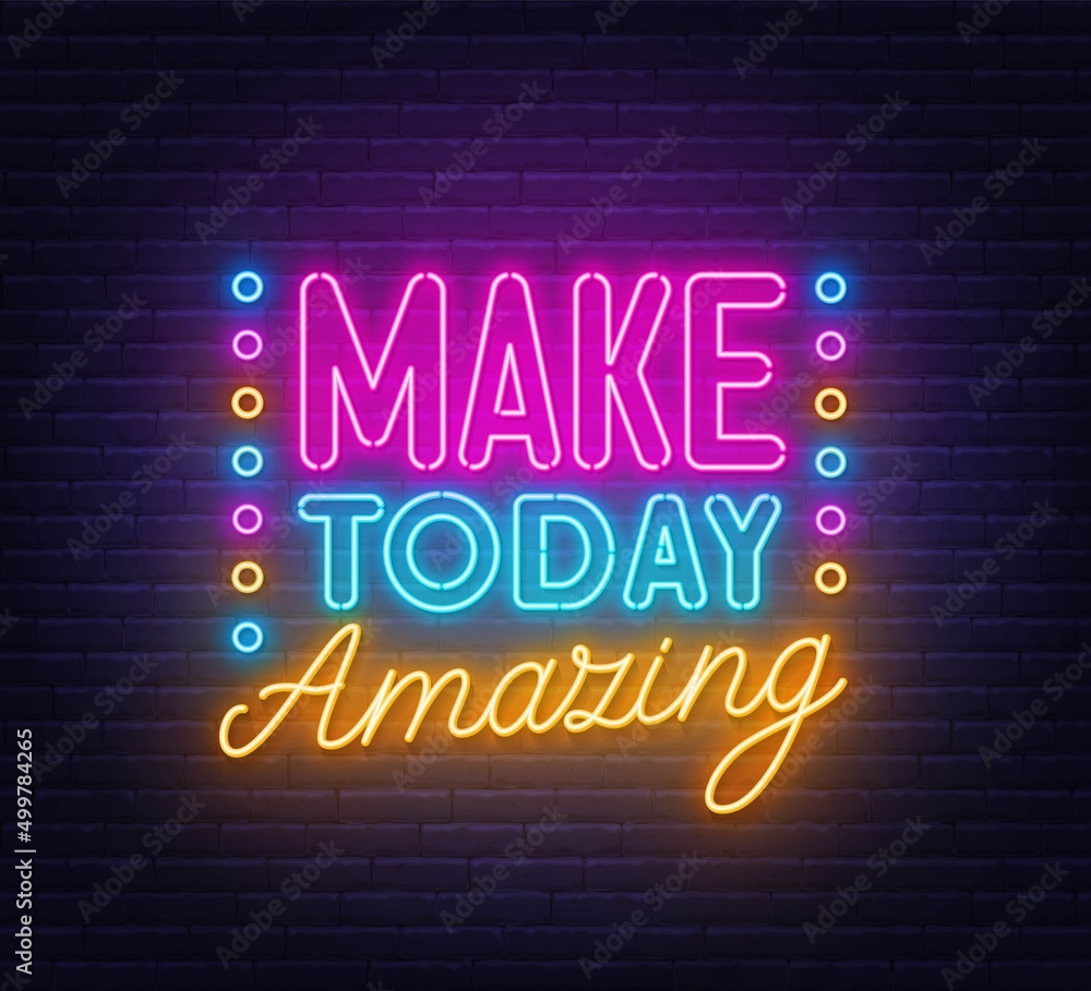 Make today amazing neon lettering on brick wall background.