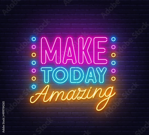 Make today amazing neon lettering on brick wall background.