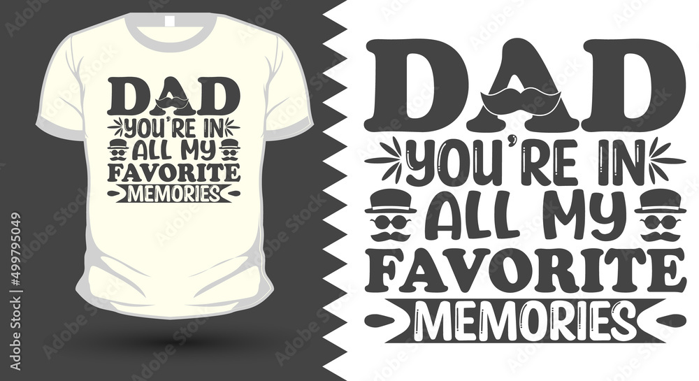 Dad You're In My Favourite Memories Father's Day Typography t-shirt design.