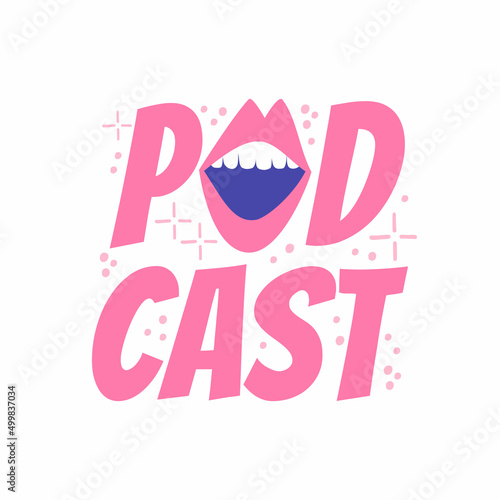 lettering podcast with talking mouth. lettering for podcast in flat style hand drawn.