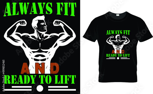 ALWAYS FIT AND READY TO LIFT-FITNESS T SHIRT DESIGN