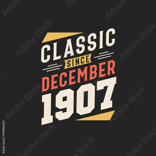 Classic Since December 1907. Born in December 1907 Retro Vintage Birthday