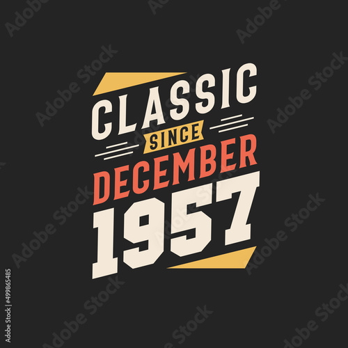 Classic Since December 1957. Born in December 1957 Retro Vintage Birthday