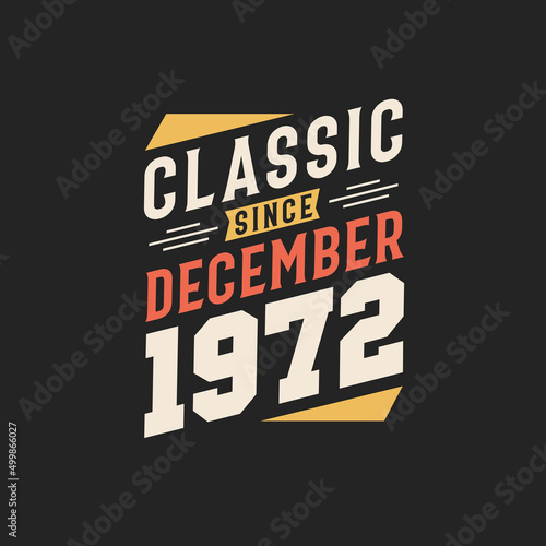 Classic Since December 1972. Born in December 1972 Retro Vintage Birthday