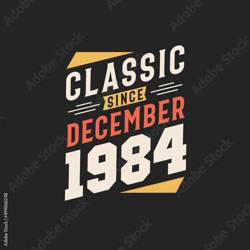 Classic Since December 1984. Born in December 1984 Retro Vintage Birthday