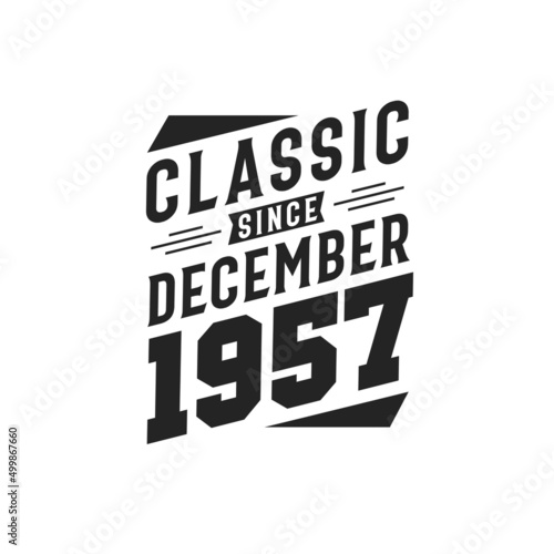 Born in December 1957 Retro Vintage Birthday, Classic Since December 1957