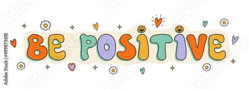 Be positive wish in groovy style. Hand drawn text with smiling faces. 60s, 70s, 80s, 90s vibes lettering. Retro vector print for card, poster design