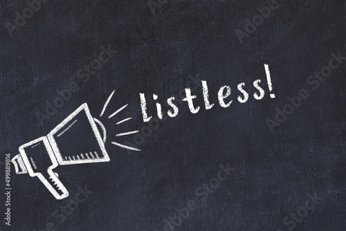 Chalk loudspeaker and inscription listless on black chalkboard