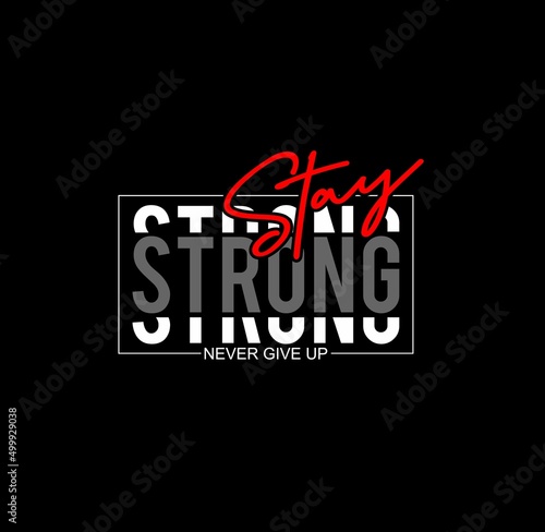 stay strong  never give up  typography graphic design  for t-shirt prints  vector illustration .