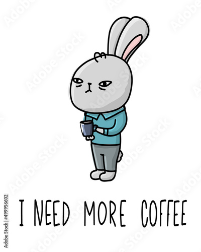 The bunny says need more coffee. Cute rabbit postcard, poster, background. Hand drawn vector illustration.