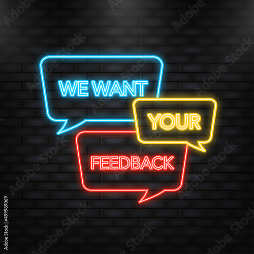 Neon Icon. Icon with want your feedback speech for banner design. Your opinion matters symbol. Business satisfaction support. Vector illustration