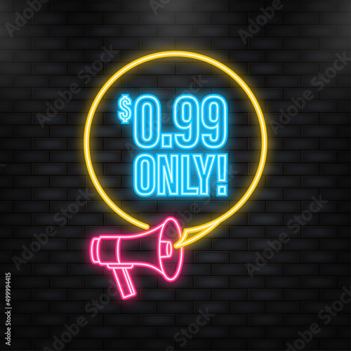 Neon Icon. Sale 0.99 Dollars Only Offer Badge Sticker Design in Flat Style. Vector illustration.