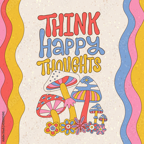 Retro print with flower and mushrooms for banners and cards. Think Happy Thoughts - hand drawn lettering quote. Groovy hippie style 70s 90s. Flat hand drawn linear kidcore