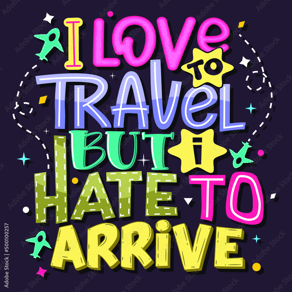 I love to travel but I hate to arrive, Hand-drawn lettering. beautiful Quote Typography, inspirational Vector lettering for t-shirt design, printing, postcard, and wallpaper. Purple background.