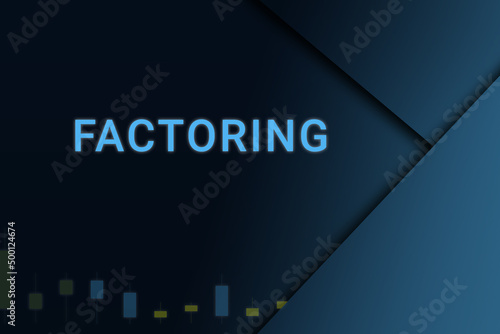 factoring  background. Illustration with factoring  logo. Financial illustration. factoring  text. Economic term. Neon letters on dark-blue background. Financial chart below.ART blur